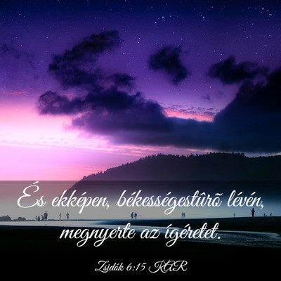 Picture 03 - Zsidók 6:15 KAR - És ekképen, békességestûrõ lévén, - Bible Verse Picture