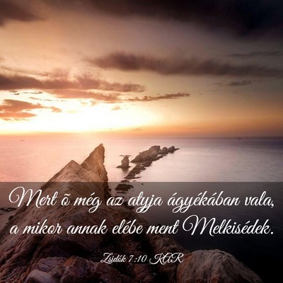 Picture 03 - Zsidók 7:10 KAR - Mert õ még az atyja ágyékában vala, a mikor - Bible Verse Picture