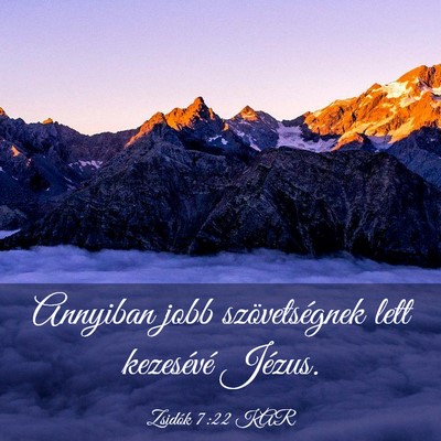 Picture 03 - Zsidók 7:22 KAR - Annyiban jobb szövetségnek lett kezesévé - Bible Verse Picture