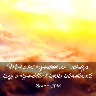 Picture 03 - Zsidók 9:16 KAR - Mert a hol végrendelet van, szükséges, hogy a - Bible Verse Picture