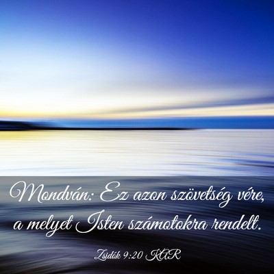 Picture 03 - Zsidók 9:20 KAR - Mondván: Ez azon szövetség vére, a melyet - Bible Verse Picture
