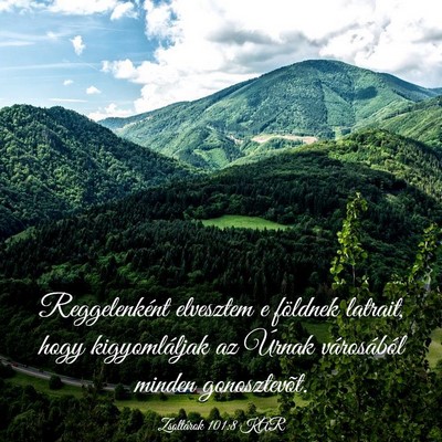 Picture 03 - Zsoltárok 101:8 KAR - Reggelenként elvesztem e földnek latrait, hogy - Bible Verse Picture
