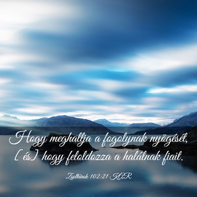 Picture 03 - Zsoltárok 102:21 KAR - Hogy meghallja a fogolynak nyögését, [és] - Bible Verse Picture
