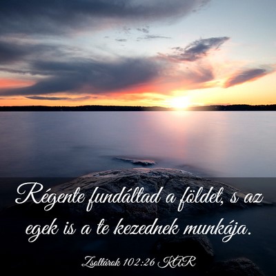 Picture 03 - Zsoltárok 102:26 KAR - Régente fundáltad a földet, s az egek is a te - Bible Verse Picture