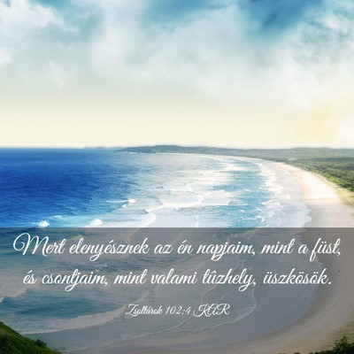 Picture 03 - Zsoltárok 102:4 KAR - Mert elenyésznek az én napjaim, mint a füst, - Bible Verse Picture