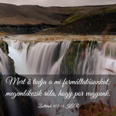 Picture 03 - Zsoltárok 103:14 KAR - Mert õ tudja a mi formáltatásunkat; - Bible Verse Picture