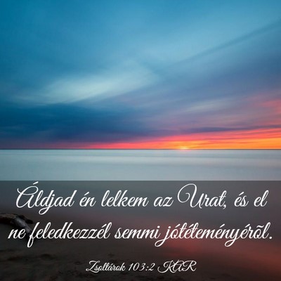 Picture 03 - Zsoltárok 103:2 KAR - Áldjad én lelkem az Urat, és el ne - Bible Verse Picture