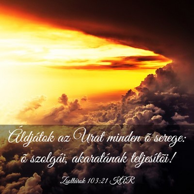 Picture 03 - Zsoltárok 103:21 KAR - Áldjátok az Urat minden õ serege: õ szolgái, - Bible Verse Picture