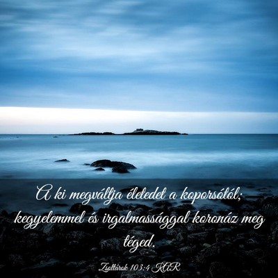 Picture 03 - Zsoltárok 103:4 KAR - A ki megváltja életedet a koporsótól; - Bible Verse Picture