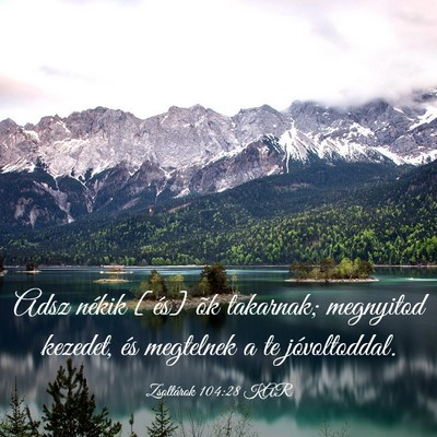 Picture 03 - Zsoltárok 104:28 KAR - Adsz nékik [és] õk takarnak; megnyitod - Bible Verse Picture