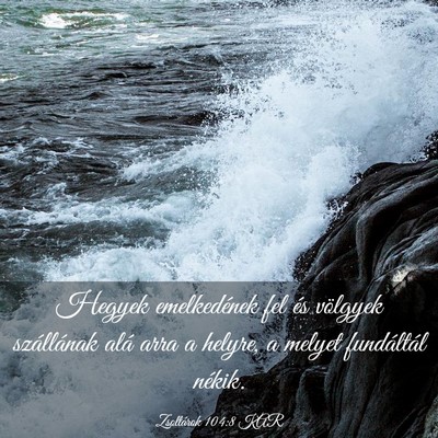 Picture 03 - Zsoltárok 104:8 KAR - Hegyek emelkedének fel és völgyek szállának - Bible Verse Picture