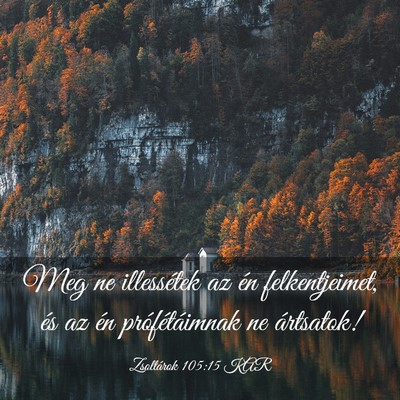 Picture 03 - Zsoltárok 105:15 KAR - Meg ne illessétek az én felkentjeimet, és az - Bible Verse Picture