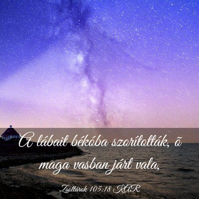 Picture 03 - Zsoltárok 105:18 KAR - A lábait békóba szorították, õ maga vasban - Bible Verse Picture