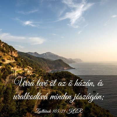 Picture 03 - Zsoltárok 105:21 KAR - Úrrá tevé õt az õ házán, és uralkodóvá - Bible Verse Picture