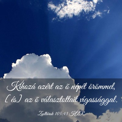 Picture 03 - Zsoltárok 105:43 KAR - Kihozá azért az õ népét örömmel, [és] az - Bible Verse Picture
