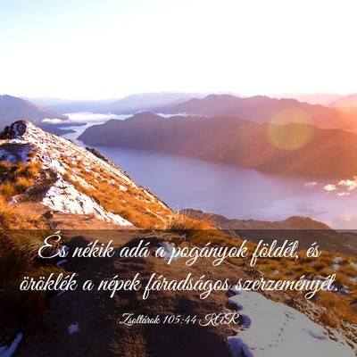 Picture 03 - Zsoltárok 105:44 KAR - És nékik adá a pogányok földét, és - Bible Verse Picture