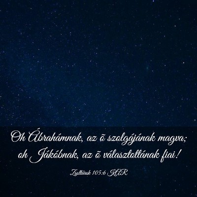 Picture 03 - Zsoltárok 105:6 KAR - Oh Ábrahámnak, az õ szolgájának magva; oh - Bible Verse Picture