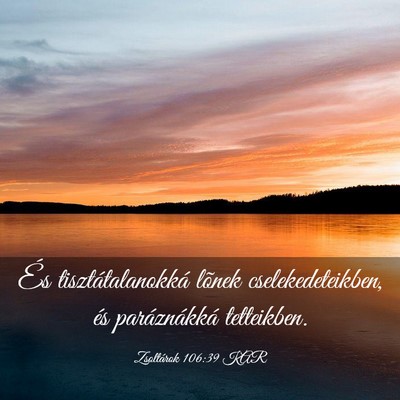 Picture 03 - Zsoltárok 106:39 KAR - És tisztátalanokká lõnek cselekedeteikben, - Bible Verse Picture