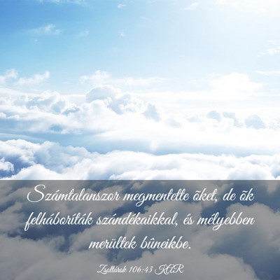 Picture 03 - Zsoltárok 106:43 KAR - Számtalanszor megmentette õket, de õk - Bible Verse Picture