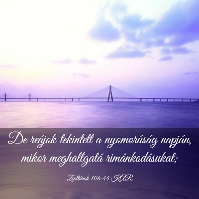 Picture 03 - Zsoltárok 106:44 KAR - De reájok tekintett a nyomorúság napján, - Bible Verse Picture