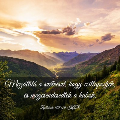 Picture 03 - Zsoltárok 107:29 KAR - Megállítá a szélvészt, hogy csillapodjék, - Bible Verse Picture