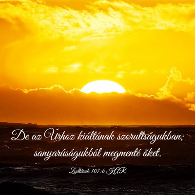 Picture 03 - Zsoltárok 107:6 KAR - De az Úrhoz kiáltának szorultságukban; - Bible Verse Picture