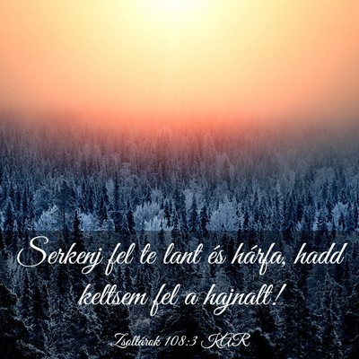 Picture 03 - Zsoltárok 108:3 KAR - Serkenj fel te lant és hárfa, hadd keltsem fel - Bible Verse Picture