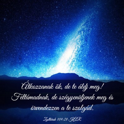 Picture 03 - Zsoltárok 109:28 KAR - Átkozzanak õk, de te áldj meg! Feltámadnak, - Bible Verse Picture