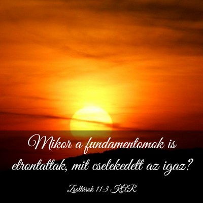Picture 03 - Zsoltárok 11:3 KAR - Mikor a fundamentomok is elrontattak, mit - Bible Verse Picture