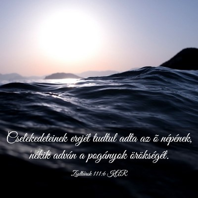 Picture 03 - Zsoltárok 111:6 KAR - Cselekedeteinek erejét tudtul adta az õ - Bible Verse Picture