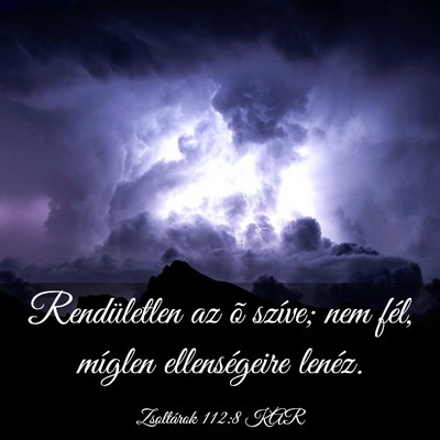 Picture 03 - Zsoltárok 112:8 KAR - Rendületlen az õ szíve; nem fél, míglen - Bible Verse Picture