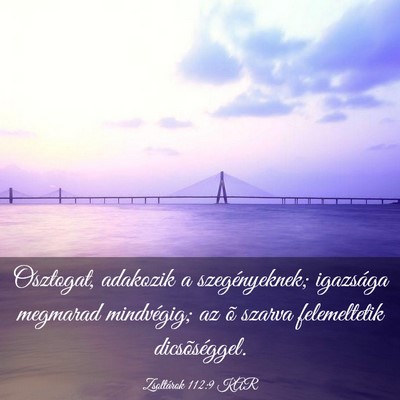 Picture 03 - Zsoltárok 112:9 KAR - Osztogat, adakozik a szegényeknek; igazsága - Bible Verse Picture