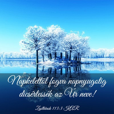 Picture 03 - Zsoltárok 113:3 KAR - Napkelettõl fogva napnyugotig dicsértessék az - Bible Verse Picture