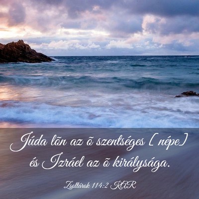 Picture 03 - Zsoltárok 114:2 KAR - Júda lõn az õ szentséges [népe] és Izráel - Bible Verse Picture
