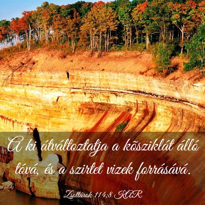 Picture 03 - Zsoltárok 114:8 KAR - A ki átváltoztatja a kõsziklát álló tóvá, - Bible Verse Picture