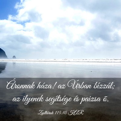 Picture 03 - Zsoltárok 115:10 KAR - Áronnak háza! az Úrban bízzál; az ilyenek - Bible Verse Picture