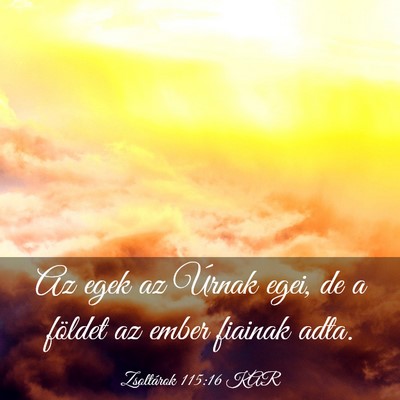 Picture 03 - Zsoltárok 115:16 KAR - Az egek az Úrnak egei, de a földet az ember - Bible Verse Picture