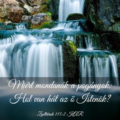 Picture 03 - Zsoltárok 115:2 KAR - Miért mondanák a pogányok: Hol van hát az õ - Bible Verse Picture