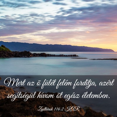 Picture 03 - Zsoltárok 116:2 KAR - Mert az õ fülét felém fordítja, azért - Bible Verse Picture