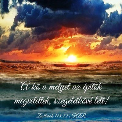 Picture 03 - Zsoltárok 118:22 KAR - A kõ a melyet az építõk megvetettek, - Bible Verse Picture