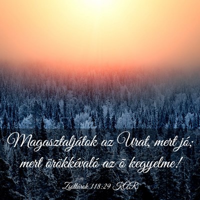 Picture 03 - Zsoltárok 118:29 KAR - Magasztaljátok az Urat, mert jó; mert - Bible Verse Picture