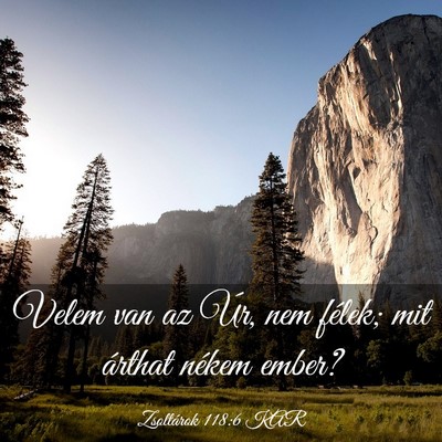 Picture 03 - Zsoltárok 118:6 KAR - Velem van az Úr, nem félek; mit árthat nékem - Bible Verse Picture