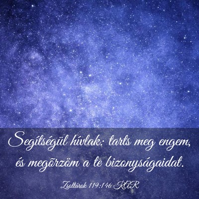 Picture 03 - Zsoltárok 119:146 KAR - Segítségül hívlak: tarts meg engem, és - Bible Verse Picture