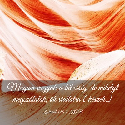 Picture 03 - Zsoltárok 120:7 KAR - Magam vagyok a békesség, de mihelyt - Bible Verse Picture
