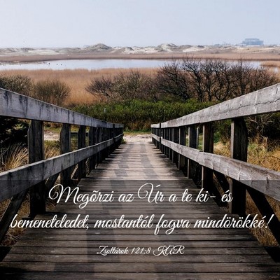 Picture 03 - Zsoltárok 121:8 KAR - Megõrzi az Úr a te ki- és bemeneteledet, - Bible Verse Picture