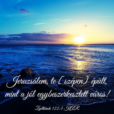 Picture 03 - Zsoltárok 122:3 KAR - Jeruzsálem, te [szépen] épült, mint a jól - Bible Verse Picture