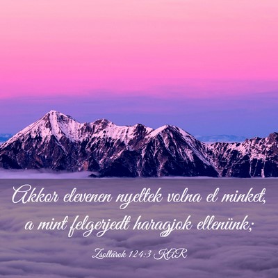 Picture 03 - Zsoltárok 124:3 KAR - Akkor elevenen nyeltek volna el minket, a mint - Bible Verse Picture