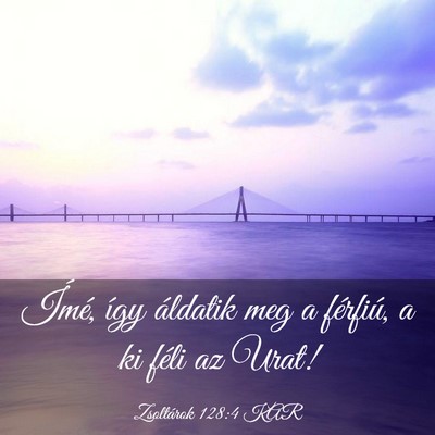 Picture 03 - Zsoltárok 128:4 KAR - Ímé, így áldatik meg a férfiú, a ki féli - Bible Verse Picture