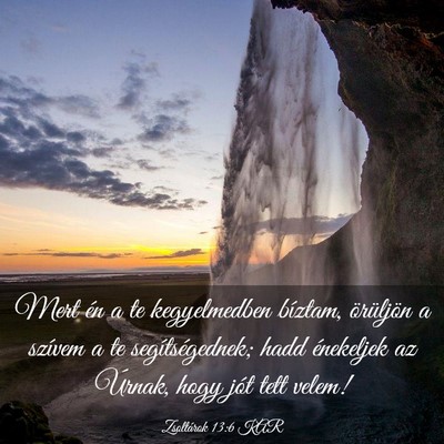 Picture 03 - Zsoltárok 13:6 KAR - Mert én a te kegyelmedben bíztam, örüljön a - Bible Verse Picture