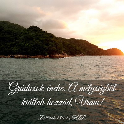 Picture 03 - Zsoltárok 130:1 KAR - Grádicsok éneke. A mélységbõl kiáltok - Bible Verse Picture